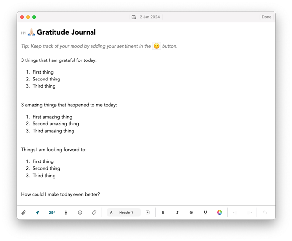 Start a gratitude journal using the Journey's built-in template and take time to record your daily experiences and list the things you're thankful for.