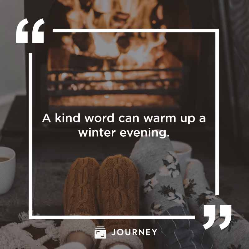 December Quotes, "A kind word can warm up a winter evening."