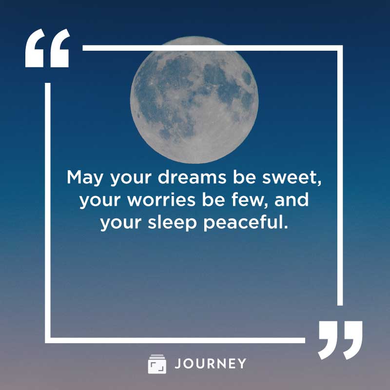 Good night Quotes, "May your dreams be sweet, your worries be few, and your sleep peaceful."