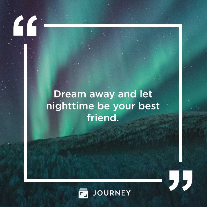 Good night quotes, "Dream away and let  nighttime be your best friend."