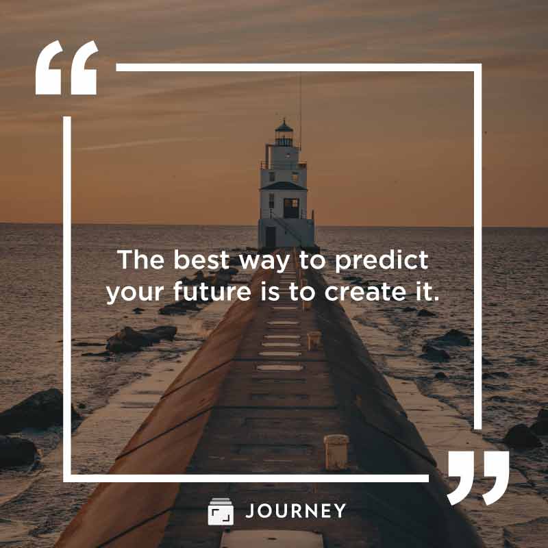 New Beginnings Quotes, "The best way to predict your future is to create it."