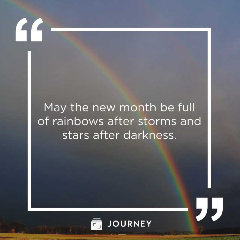 New Month Quotes, "May the new month be full of rainbows after storms and stars after darkness."