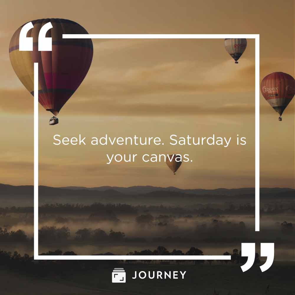 Saturday Quotes, "Seek adventure. Saturday is your canvas."