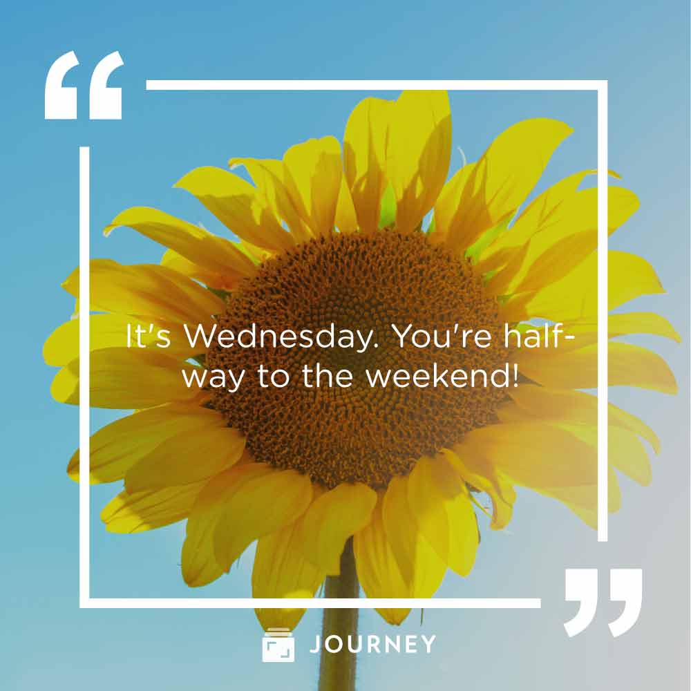 Wednesday Quotes, "It's Wednesday. You're halfway to the weekend!"