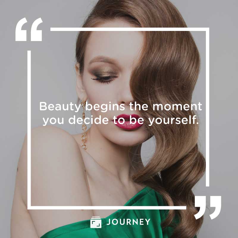 You are Beautiful Quotes, "Beauty begins the moment you decide to be yourself."