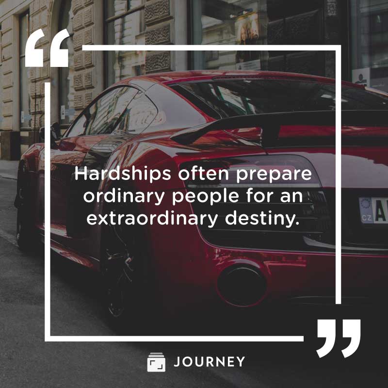 You Got This Quotes, "Hardships often prepare ordinary people for an  extraordinary destiny."