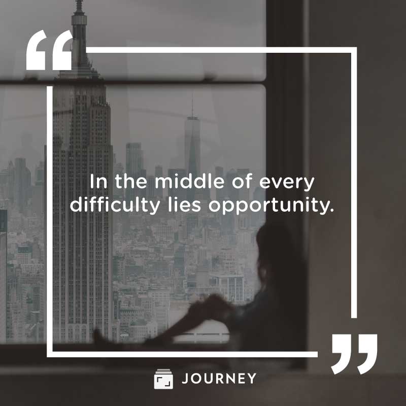 You Got This Quotes, "In the middle of every difficulty lies opportunity."