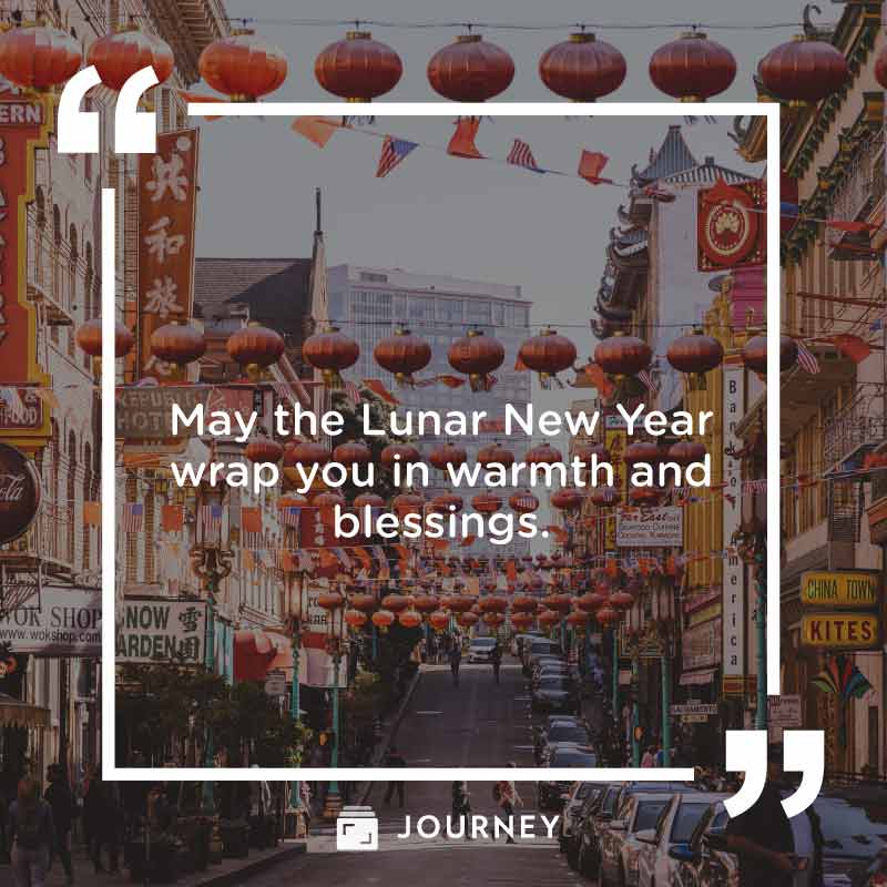 Chinese New Year Wishes & Lunar Greetings, "May the Lunar New Year wrap you in warmth and blessings."