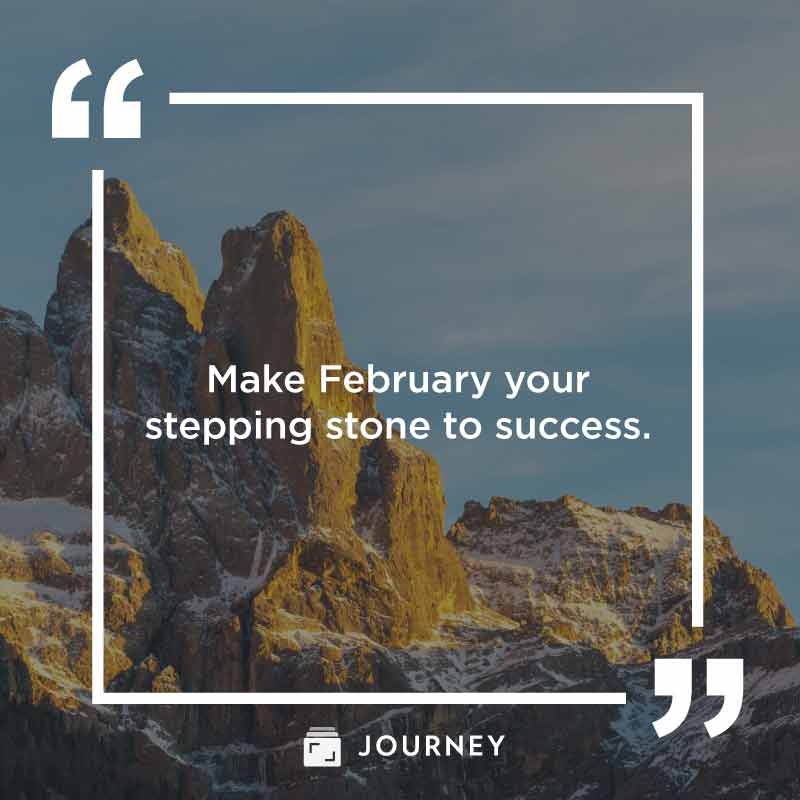 Uplifting February Quotes, "Make February your stepping stone to success."