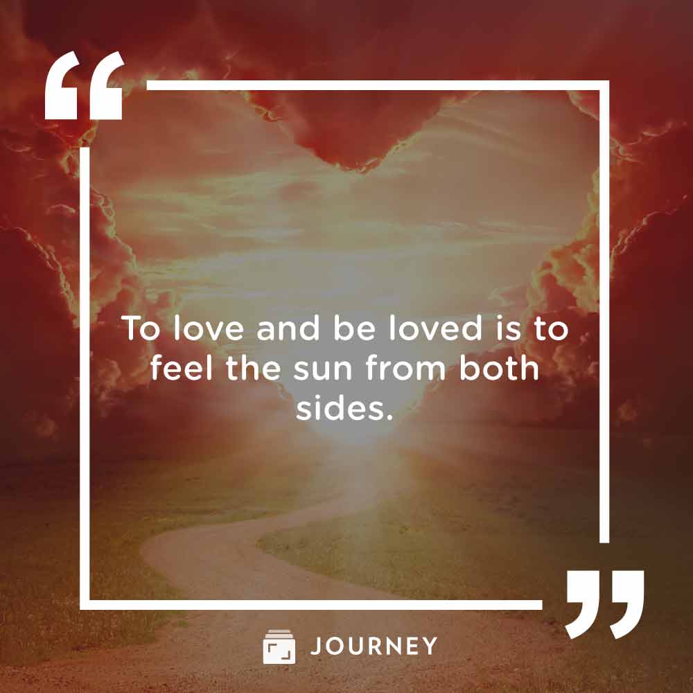 Romantic love quotes, "To love and be loved is to feel the sun from both sides."