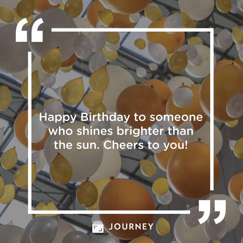 Heartfelt Birthday Wishes & Messages for Your Friend: "Happy Birthday to someone who shines brighter than the sun. Cheers to you!"