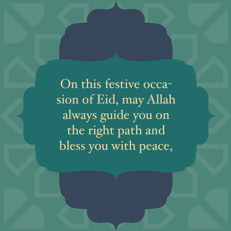 Eid Mubarak Wishes, "On this festive occasion of Eid, may Allah always guide you on the right path and bless you with peace, happiness, and good health. Eid Mubarak!"